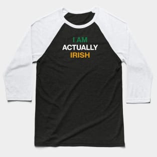 I am Actually Irish - St Patricks Day Funny Quote Baseball T-Shirt